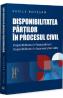 Disponibilitatea partilor in procesul civil. Disponibilitatea in faza judiciara. Disponibilitatea in faza executarii civile - Vasile Bozesan