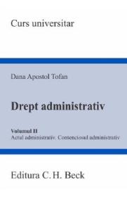 Drept administrativ Vol.2. Actul administrativ. Contenciosul administrativ - Dana Apostol Tofan