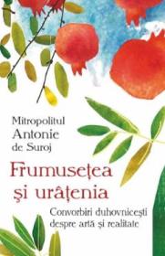 Frumusetea si uratenia - Mitropolit Antonie de Suroj - Mitropolit Antonie De Suroj