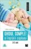 Ghidul complet al ingrijirii copilului 0-5 ani - Lilian Leistner