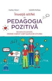 Invata altfel cu Pedagogia pozitiva - Audrey Akoun, Isabelle Pailleau - Isabelle Pailleau