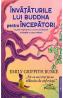 Invataturile lui Buddha pentru incepatori - Emily Griffith Burke