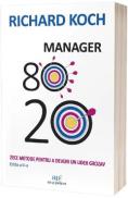 Manager 80.20. Zece metode pentru a deveni un lider grozav - Richard Koch