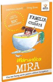 Maruntica Mira. Familia mea ciudata - Laurence Anholt, Tony Ross - Tony Ross