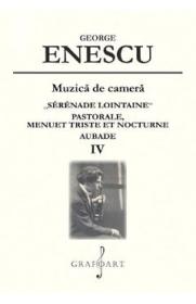 Muzica de camera. Serenade Lointaine, Pastorale, Menuet Triste et Nocturne, Aubade Vol.4 - George Enescu