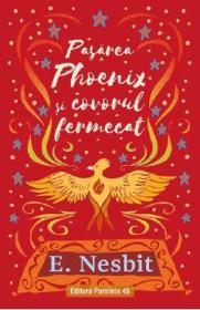 Pasarea Phoenix si covorul fermecat Trilogia Samiadei Vol.3 - Edith Nesbit