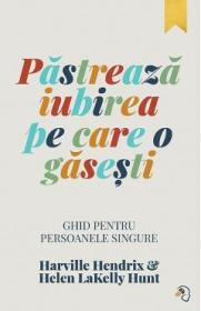 Pastreaza iubirea pe care o gasesti - Harville Hendrix, Helen Lakelly Hunt - Harville Hendrix