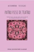 Patru piese de teatru - Alexandra Felseghi