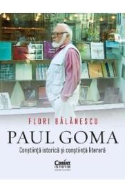 Paul Goma. Constiinta istorica si constiinta literara - Flori Balanescu