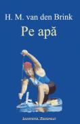 Pe apa - H. M. van den Brink - H.M. Van Den Brink
