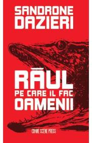 Raul pe care il fac oamenii - Sandrone Dazieri