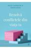 Rezolva conflictele din viata ta - Dale Carnegie & Associates - Dale Carnegie