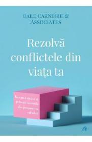 Rezolva conflictele din viata ta - Dale Carnegie & Associates - Dale Carnegie