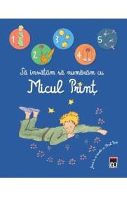 Sa invatam sa numaram cu Micul Print. Joaca-te si invata cu Micul Print - Cu ilustratii de Antoine - -