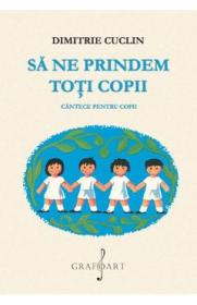 Sa ne prindem toti copii - Dimitrie Cuclin