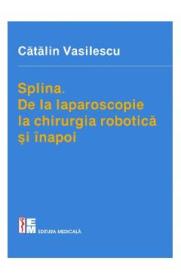 Splina. De la laparoscopie la chirurgia robotica si inapoi - Catalin Vasilescu