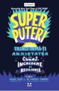 Superputeri. Tranforma-ti anxietatea in curaj, incredere si rezilienta - Remme Jain, Shefali Tsabary - Remme Jain