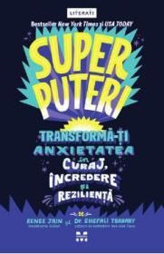 Superputeri. Tranforma-ti anxietatea in curaj, incredere si rezilienta - Remme Jain, Shefali Tsabary - Remme Jain