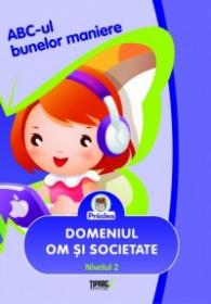 ABC-ul bunelor maniere. Domeniile om si societate,estetic si creativ. Nivelul 2 - Mirela Medre, Daniela Epure, Maria Parvescu, Teodor Minciuna