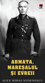 Armata, Maresalul si evreii - Alex Mihai Stoenescu