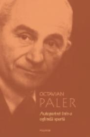 Autoportret intr-o oglinda sparta - Octavian Paler
