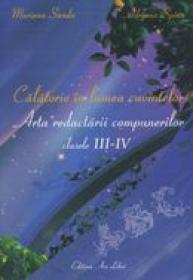 Calatorie in lumea cuvintelor: arta redactarii compunerilor, clasele III-IV - Mariana Sandu, Adriana Spinu