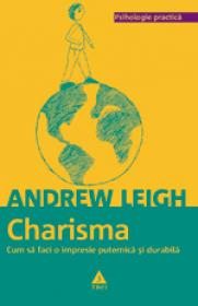 Charisma. Cum sa faci o impresie puternica si durabila - Andrew Leigh