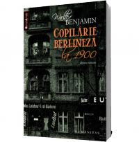 Copilarie berlineza la 1900 - Walter Benjamin