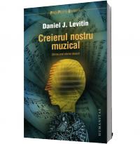 Creierul nostru muzical. Stiinta unei eterne obsesii - Daniel J. Levitin