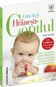 Cum sa-ti hranesti copilul - Vicky Lansky