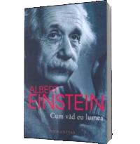 Cum vad eu lumea - Albert Einstein