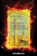 Declinul imperiilor - De la glorie la ruina. Povestea marilor imperii antice - Cormac O'Brien