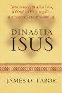 Dinastia Iisus. Istoria secreta a lui Iisus,a familiei sale regale si a nasterii crestinismului - James D. Tabor