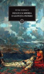 Dulce ca mierea e glontul patriei - Petru Popescu