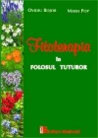 Fitoterapia in folosul tuturor - Ovidiu Bojor, Maria Pop