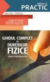 GHIDUL COMPLET AL DURERILOR FIZICE - Terapii psihoenergetice - ODOUL, Michel