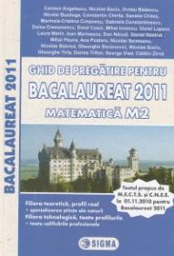 Ghid de pregatire pentru Bacalaureat 2011 Matematica M2 filiera teoretica - Carmen Angelescu , Nicolae Baciu , Ovidiu Badescu , Nicolai Buzduga