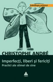 Imperfecti, liberi si fericiti. Practici ale stimei de sine - Christophe Andre
