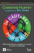 In cautarea profitului - Ghid esential pentru atingerea succesului in vanzari si marketing - Christine Harvey si Bill Sykes