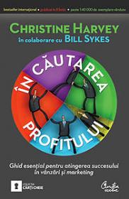 In cautarea profitului - Ghid esential pentru atingerea succesului in vanzari si marketing - Christine Harvey si Bill Sykes