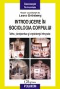 Introducere in sociologia corpului. Teme, perspective si experiente intrupate - Laura Grunberg (coordonator)