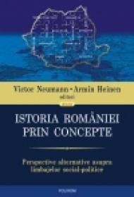 Istoria Romaniei prin concepte. Perspective alternative asupra limbajelor social-politice - Victor Neumann (editor), Armin Heinen (editor)