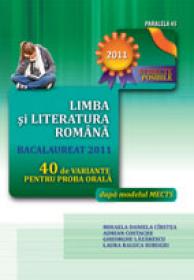LIMBA SI LITERATURA ROMANA. BACALAUREAT 2011. 40 DE VARIANTE PENTRU PROBA ORALA - CIRSTEA, Mihaela Daniela ; SURUGIU, Laura Raluca ; LAZARESCU, Gheorghe ; COSTACHE, Adrian
