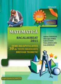 MATEMATICA. BACALAUREAT 2011. TEME RECAPITULATIVE SI 30 DE TESTE REZOLVATE. BREVIAR TEORETIC - SERDEAN, Ioan ; RADUCANU, Petre ; POPA, Gabriel ; IUREA, Gheorghe ; ZANOSCHI, Adrian