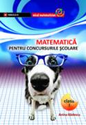 MATEMATICA PENTRU CONCURSURILE SCOLARE. CLASA I - BADESCU, Anina