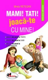 Mami! Tati! Joaca-te cu mine! - Mirela Retegan