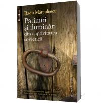 Patimiri si iluminari din captivitatea sovietica - Radu Marculescu