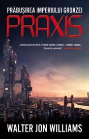 Praxis  - Walter Jon Williams