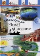 Prima mea enciclopedie: Fluvii si oceane - ***