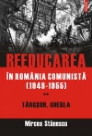 Reeducarea in Romania comunista (1948-1955). Vol. II: Targsor, Gherla - Mircea Stanescu